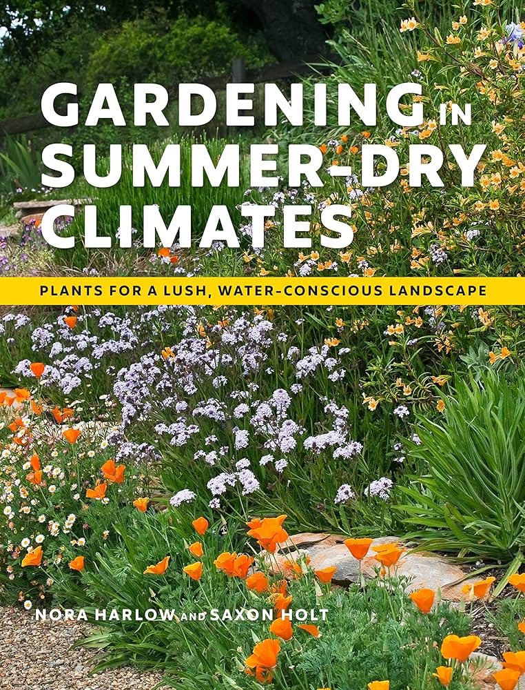 Gardening In Summer Dry Climates, Plants for a Lush Water-Conscious Landscape. Book by Nora Harlow and Saxon Holt