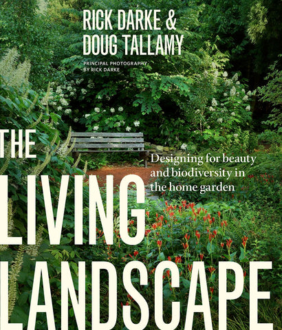 The Living Landscape, Designing for Beauty and Biodiversity in the Home Garden. Book by Rick Darke and Douglas W. Tallamy